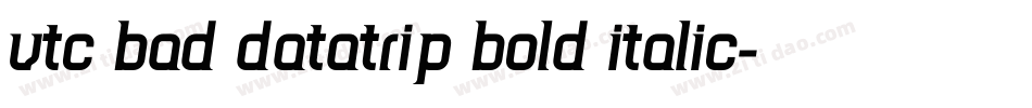 VTC Bad DataTrip Bold Italic字体转换